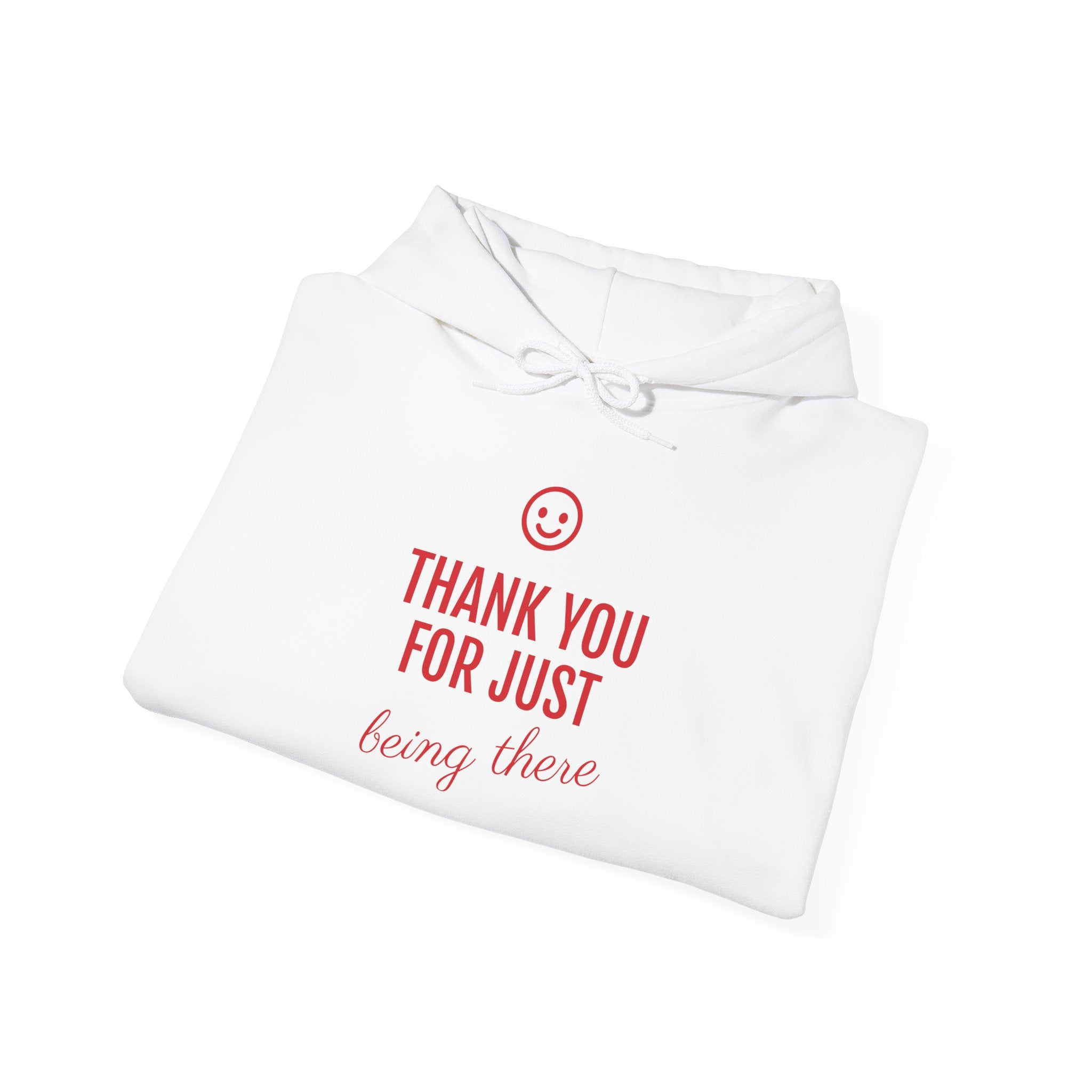 Hoodie — "Thank You For Just Being There" Cozy Gratitude Sweatshirt