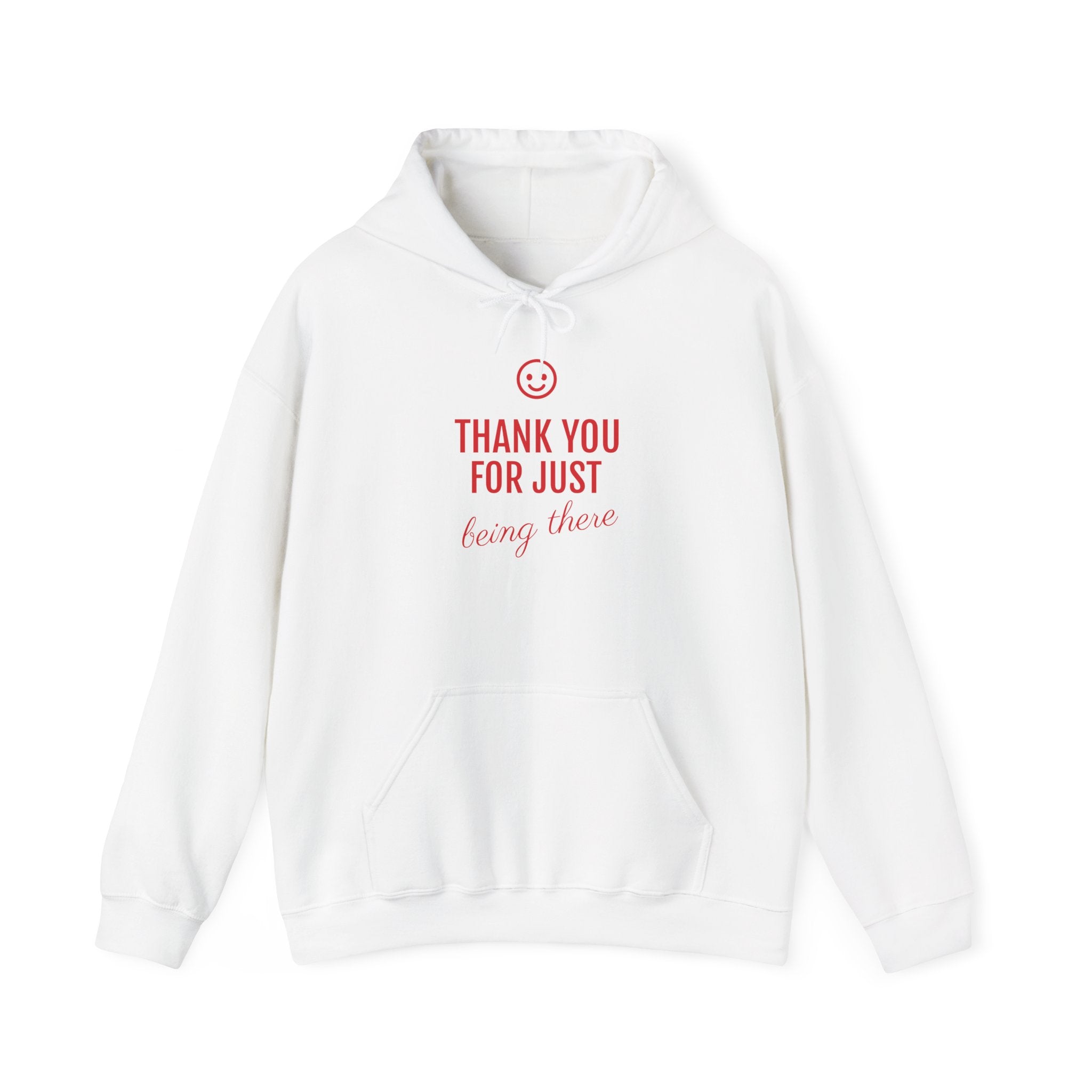 Hoodie — "Thank You For Just Being There" Cozy Gratitude Sweatshirt